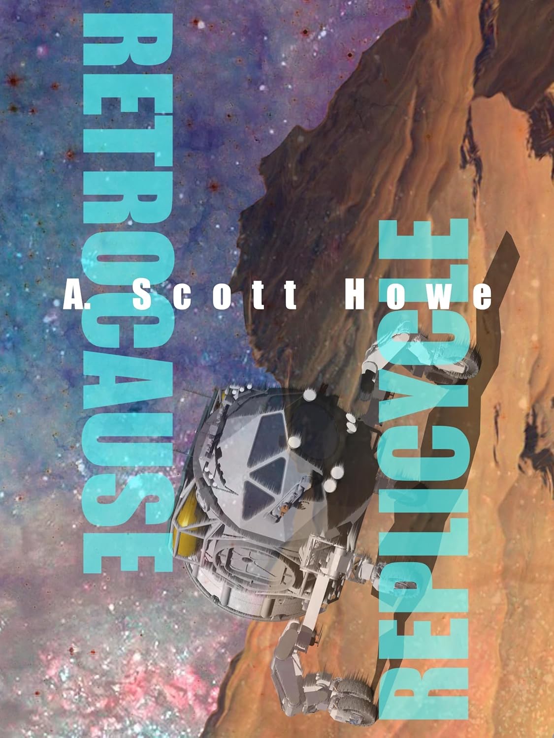 Cover: Replicycle / Retrocause by A. Scott Howe